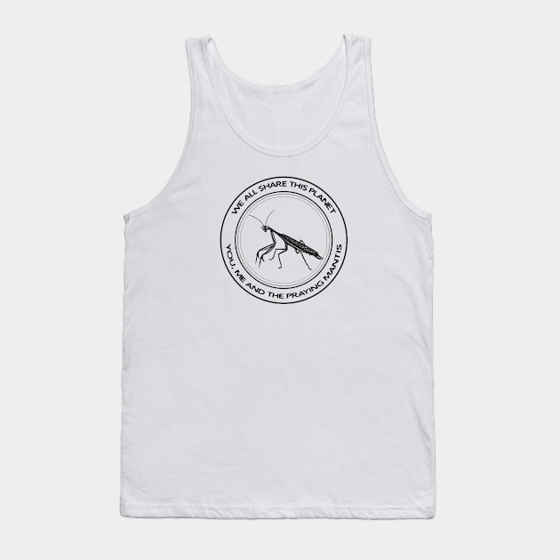 Praying Mantis - We All Share This Planet - on white Tank Top by Green Paladin